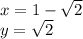 x=1-\sqrt{2}\\y=\sqrt{2}