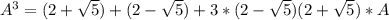 A^3=(2+\sqrt{5})+(2-\sqrt{5})+3*(2-\sqrt{5})(2+\sqrt{5})*A