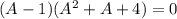 (A-1)(A^2+A+4)=0