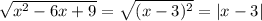 \sqrt{ x^{2} -6x+9} = \sqrt{(x-3)^{2}} =|x-3|