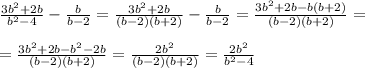 \frac{3b^2+2b}{b^2-4}-\frac{b}{b-2}=\frac{3b^2+2b}{(b-2)(b+2)}-\frac{b}{b-2}=\frac{3b^2+2b-b(b+2)}{(b-2)(b+2)}=\\\\=\frac{3b^2+2b-b^2-2b}{(b-2)(b+2)}=\frac{2b^2}{(b-2)(b+2)}=\frac{2b^2}{b ^2-4}