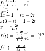 f(\frac{3x-1}{x-2})=\frac{x-1}{x+1}\\ &#10; \frac{3x-1}{x-2}=t\\&#10; 3x-1=tx-2t\\&#10; x(3-t)=1-2t\\&#10; x=\frac{1-2t}{3-t}\\&#10;f(t)=\frac{\frac{1-2t}{3-t}-1}{\frac{1-2t}{3-t}+1} = \frac{t+2}{3t-4}\\\\&#10;f(x)=\frac{x+2}{3x-4}