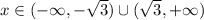 x\in(-\infty, -\sqrt{3} )\cup ( \sqrt{3} ,+\infty)