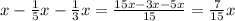 x- \frac{1}{5}x- \frac{1}{3}x= \frac{15x-3x-5x}{15}= \frac{7}{15}x