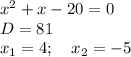 x^2+x-20=0\\D=81\\x_1=4;\quad x_2=-5