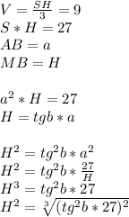 V=\frac{SH}{3}=9\\ S*H=27 \\ AB=a \\ MB=H\\\\ a^2*H=27\\ H=tgb*a\\\\ H^2=tg^2b*a^2\\ H^2=tg^2b*\frac{27}{H}\\ H^3=tg^2b*27\\ H^2=\sqrt[3]{(tg^2b*27)^2}\\