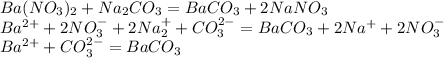 Ba(NO _{3} ) _{2} +Na _{2} CO _{3} =BaCO _{3} +2NaNO _{3} \\ Ba ^{2+} +2NO _{3} ^{-} +2Na ^{+} _{2}+ CO ^{2-} _{3} =BaCO _{3} +2Na ^{+} +2NO ^{-} _{3} \\ Ba ^{2+} +CO _{3} ^{2-} =BaCO _{3}