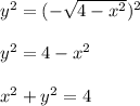 y^2=(-\sqrt{4-x^2})^2\\\\y^2=4-x^2\\\\x^2+y^2=4