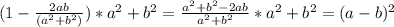 (1- \frac{2ab}{(a^2+b^2)})*a^2+b^2= \frac{a^2+b^2-2ab}{a^2+b^2}*a^2+b^2=(a-b)^2