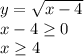 y= \sqrt{x-4} \\ x-4 \geq 0 \\ x \geq 4