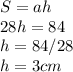 S=ah \\ 28h=84 \\ h=84/28 \\ h=3 cm