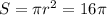 S= \pi r^{2} =16 \pi