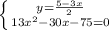 \left \{ {{y= \frac{5-3x}{2} } \atop {13 x^{2} -30x-75=0}} \right.