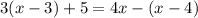 3(x-3)+5=4x-(x-4)