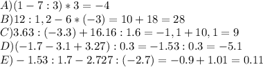 A) (1-7:3)*3=-4\\ B)12:1,2-6*(-3)=10+18=28 \\ C)3.63:(-3.3)+16.16:1.6=-1,1+10,1=9 \\ D)(-1.7-3.1+3.27):0.3=-1.53:0.3=-5.1 \\ E)-1.53:1.7-2.727:(-2.7)=-0.9+1.01=0.11