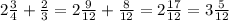 2 \frac{3}{4}+ \frac{2}{3}=2 \frac{9}{12}+ \frac{8}{12}=2 \frac{17}{12}=3 \frac{5}{12}