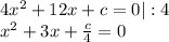 4x^2+12x+c=0|:4 \\ x^{2}+3x+ \frac{c}{4}=0