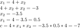 x_1=4+x_2 \\ 4+x_2+x_2=-3 \\ x_2=-3.5 \\ x_1=4-3.5=0.5 \\ c=4*x_1*x_2=-3.5*0.5*4=-7