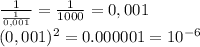 \frac{1}{ \frac{1}{0,001} }= \frac{1}{1000}= 0,001 \\ (0,001)^2=0.000001=10^{-6}