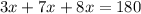 3x+7x+8x=180