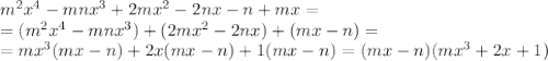 m^2x^4-mnx^3+2mx^2-2nx-n+mx= \\ =(m^2x^4-mnx^3)+(2mx^2-2nx)+(mx-n)= \\ =mx^3(mx-n)+2x(mx-n)+1(mx-n)=(mx-n)(mx^3+2x+1)