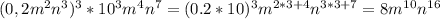 (0,2m^{2} n^{3} )^{3} *10 ^{3} m^{4} n^{7}=(0.2*10) ^{3} m ^{2*3+4} n^{3*3+7} =8m ^{10} n ^{16}