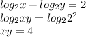 log_2x+log_2y=2 \\ log_2xy=log_22^2 \\ xy=4