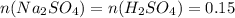 n(Na _{2} SO_{4} )=n(H _{2} SO _{4} )=0.15