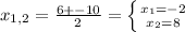 x_{1,2} = \frac{6+-10}{2} = \left \{ {{x_{1}=-2} \atop {x_{2}=8}} \right.