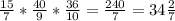 \frac{15}{7}* \frac{40}{9} * \frac{36}{10} = \frac{240}{7} = 34\frac{2}{7}