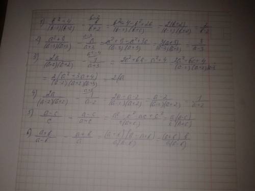 1) b^2+4/b^2-4-b/b+2 2) a^2+9/a^2-9-a/a+3 3) 2a/a^2-4-1/a+3 4) 2a/a^2-4-1/a-2 5) a-c/c-a-c/a+c 6) a+