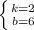 \left \{ {{k=2} \atop {b=6}} \right.