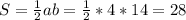 S= \frac{1}{2} ab= \frac{1}{2} *4*14=28