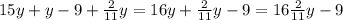 15y+y-9+ \frac{2}{11} y=16y+ \frac{2}{11} y-9= 16\frac{2}{11} y-9