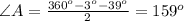 \angle A= \frac{360 ^{o} -3 ^{o}-39 ^{o} }{2} =159 ^{o}