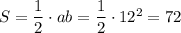 S= \dfrac{1}{2} \cdot ab=\dfrac{1}{2}\cdot 12^2=72