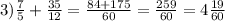 3) \frac{7}{5}+ \frac{35}{12}= \frac{84+175}{60} = \frac{259}{60} =4 \frac{19}{60}