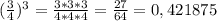 ( \frac{3}{4} )^{3}= \frac{3*3*3}{4*4*4} = \frac{27}{64}=0,421875 \\