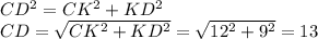 CD^2=CK^2+KD^2 \\ CD= \sqrt{CK^2+KD^2} = \sqrt{12^2+9^2} =13