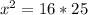 x^2=16*25