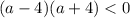 (a-4)(a+4)<0