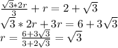 \frac{\sqrt{3}*2r}{3} + r = 2+\sqrt{3}\\&#10; \sqrt{3}*2r+3r=6+3\sqrt{3}\\&#10; r=\frac{6+3\sqrt{3}}{3+2\sqrt{3}} = \sqrt{3}