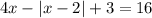 4x-|x-2|+3=16