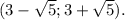 (3- \sqrt{5};3+ \sqrt{5}).