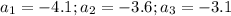 a_1=-4.1;a_2=-3.6;a_3=-3.1