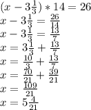 (x-3 \frac{1}{3} )*14=26 \\ &#10;x-3 \frac{1}{3} = \frac{26}{14} \\ &#10;x-3 \frac{1}{3}= \frac{13}{7} \\ &#10;x=3 \frac{1}{3}+ \frac{13}{7} \\ &#10;x=\frac{10}{3}+ \frac{13}{7} \\ &#10;x=\frac{70}{21}+ \frac{39}{21} \\ &#10;x= \frac{109}{21} \\ &#10;x=5 \frac{4}{21} \\