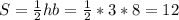 S= \frac{1}{2}hb= \frac{1}{2}*3*8=12