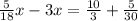 \frac{5}{18}x-3x= \frac{10}{3}+ \frac{5}{30}