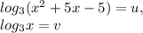 log _{3} ( x^{2} +5x-5)=u, \\ log _{3} x=v