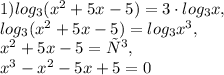 1) log _{3} ( x^{2} +5x-5)=3\cdot log _{3} x, \\ log _{3} ( x^{2} +5x-5)=log _{3} x ^{3}, \\ x^{2} +5x-5=х^{3}, \\ x^{3}-x^{2} -5x+5=0&#10;